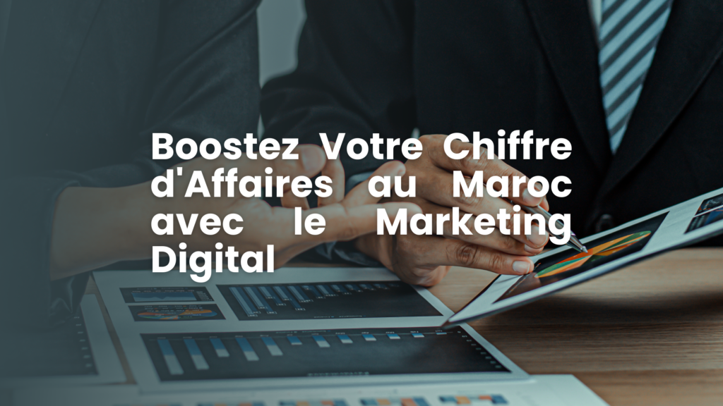 Boostez Votre Chiffre d'Affaires au Maroc avec le Marketing Digital