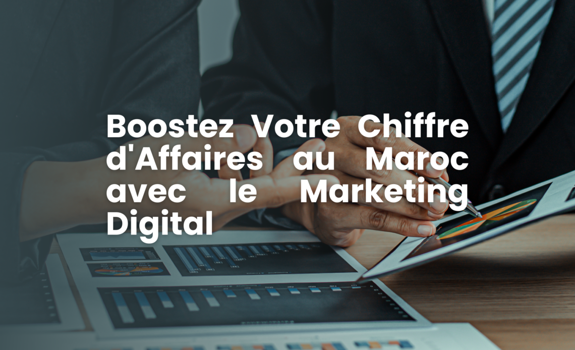 Boostez Votre Chiffre d'Affaires au Maroc avec le Marketing Digital